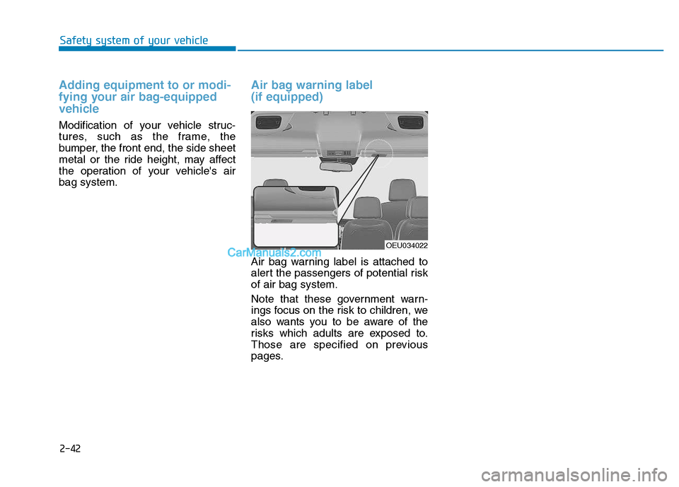Hyundai H350 2015  Owners Manual Adding equipment to or modi- 
fying your air bag-equipped
vehicle
Modification of your vehicle struc- 
tures, such as the frame, the
bumper, the front end, the side sheet
metal or the ride height, may