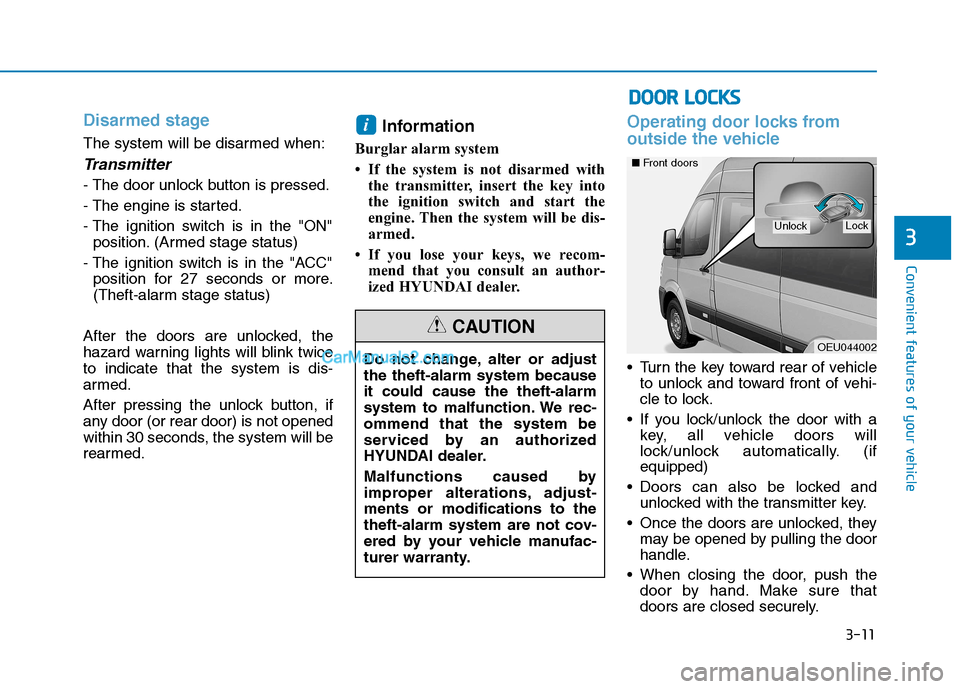 Hyundai H350 2015 Owners Manual 3-11
Convenient features of your vehicle
3
Disarmed stage
The system will be disarmed when:
Transmitter
- The door unlock button is pressed.
- The engine is started.
- The ignition switch is in the " Hyundai H350 2015 Owners Manual 3-11
Convenient features of your vehicle
3
Disarmed stage
The system will be disarmed when:
Transmitter
- The door unlock button is pressed.
- The engine is started.
- The ignition switch is in the "