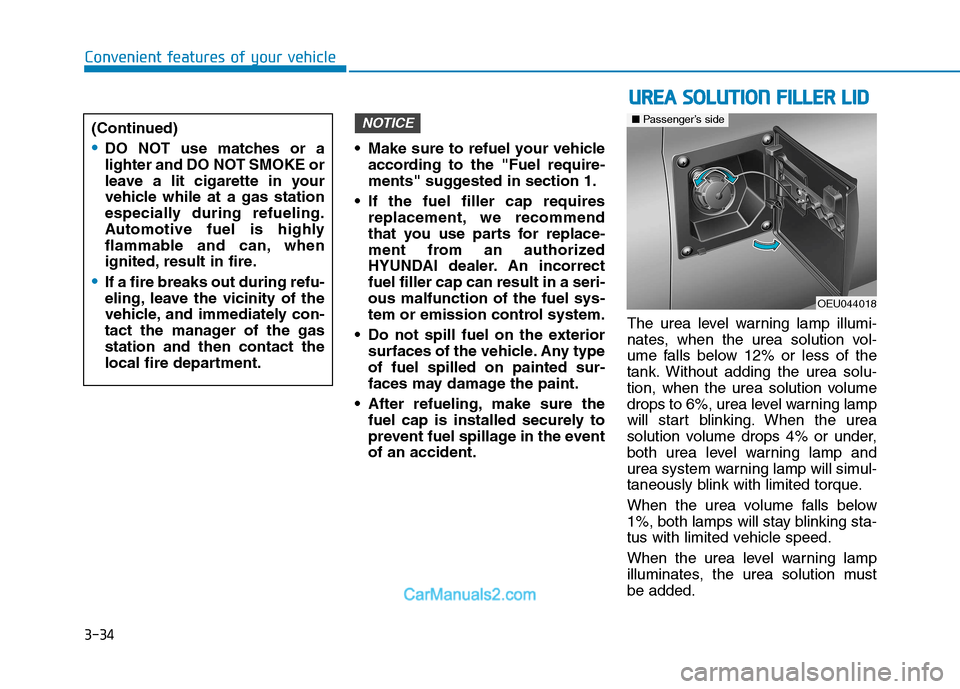 Hyundai H350 2015  Owners Manual 3-34
Convenient features of your vehicle
 Make sure to refuel your vehicleaccording to the "Fuel require- 
ments" suggested in section 1.
 If the fuel filler cap requires replacement, we recommend
tha
