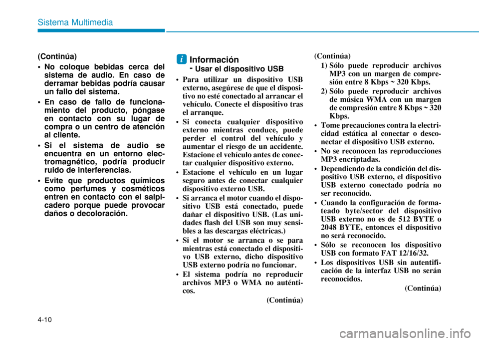 Hyundai H350 2015 Manual del propietario (in Spanish) 4-10
Sistema Multimedia
(Continúa)
• No coloque bebidas cerca delsistema de audio. En caso de derramar bebidas podría causarun fallo del sistema.
• En caso de fallo de funciona- miento del pro Hyundai H350 2015 Manual del propietario (in Spanish) 4-10
Sistema Multimedia
(Continúa)
• No coloque bebidas cerca delsistema de audio. En caso de derramar bebidas podría causarun fallo del sistema.
• En caso de fallo de funciona- miento del pro