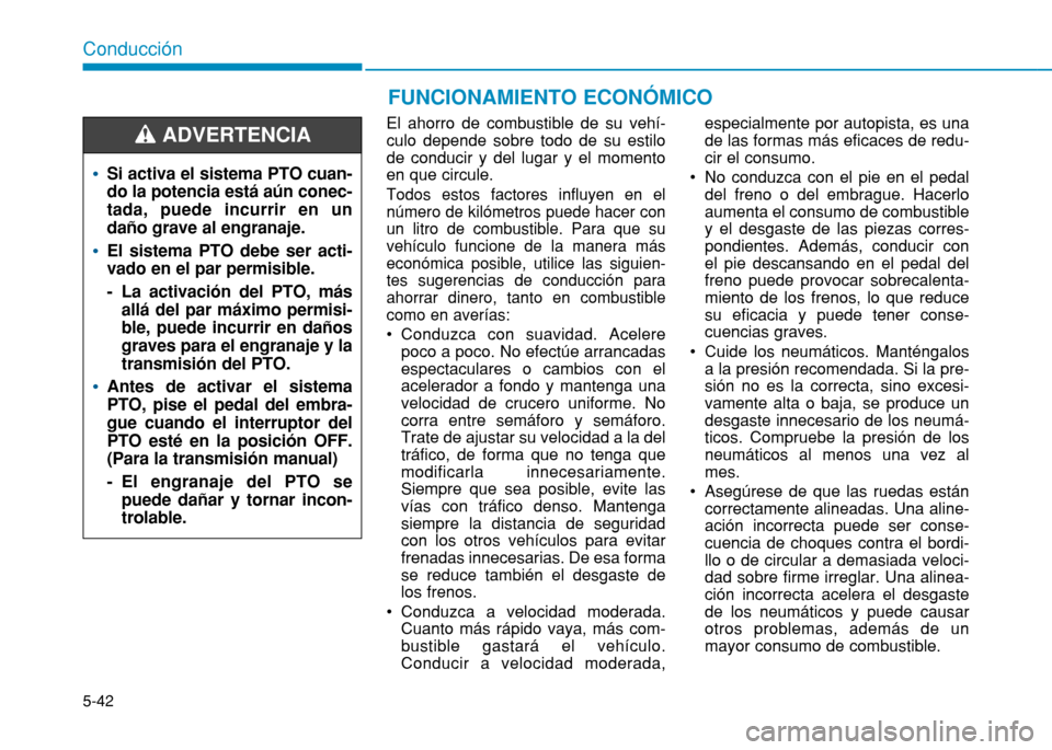 Hyundai H350 2015  Manual del propietario (in Spanish) 5-42
ConducciónFUNCIONAMIENTO ECONÓMICO
El ahorro de combustible de su vehí- culo depende sobre todo de su estilode conducir y del lugar y el momentoen que circule. 
Todos estos factores influyen e