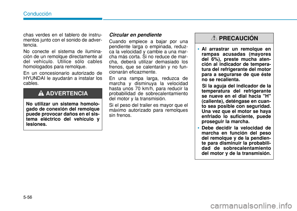 Hyundai H350 2015 Manual del propietario (in Spanish) 5-56
Conducción
chas verdes en el tablero de instru- mentos junto con el sonido de adver-tencia. No conecte el sistema de ilumina- ción de un remolque directamente aldel vehículo. Utilice sólo cab Hyundai H350 2015 Manual del propietario (in Spanish) 5-56
Conducción
chas verdes en el tablero de instru- mentos junto con el sonido de adver-tencia. No conecte el sistema de ilumina- ción de un remolque directamente aldel vehículo. Utilice sólo cab