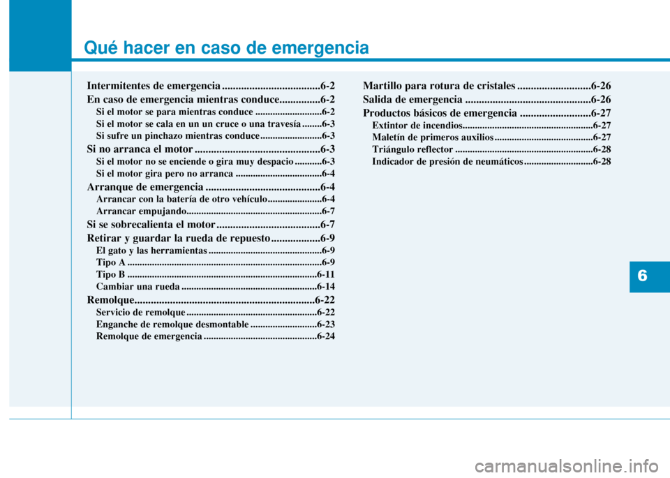 Hyundai H350 2015  Manual del propietario (in Spanish) Qué hacer en caso de emergencia
Intermitentes de emergencia ....................................6-2 En caso de emergencia mientras conduce...............6-2Si el motor se para mientras conduce ......
