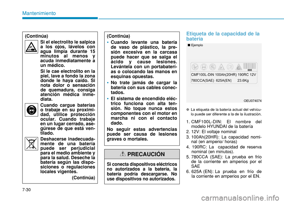 Hyundai H350 2015 Manual del propietario (in Spanish) Etiqueta de la capacidad de la batería
La etiqueta de la batería actual del vehícu- lo puede ser diferente a la de la ilustración.
1. CMF100L-DIN: El nombre del modelo HYUNDAI de la batería
2. 1 Hyundai H350 2015 Manual del propietario (in Spanish) Etiqueta de la capacidad de la batería
La etiqueta de la batería actual del vehícu- lo puede ser diferente a la de la ilustración.
1. CMF100L-DIN: El nombre del modelo HYUNDAI de la batería
2. 1