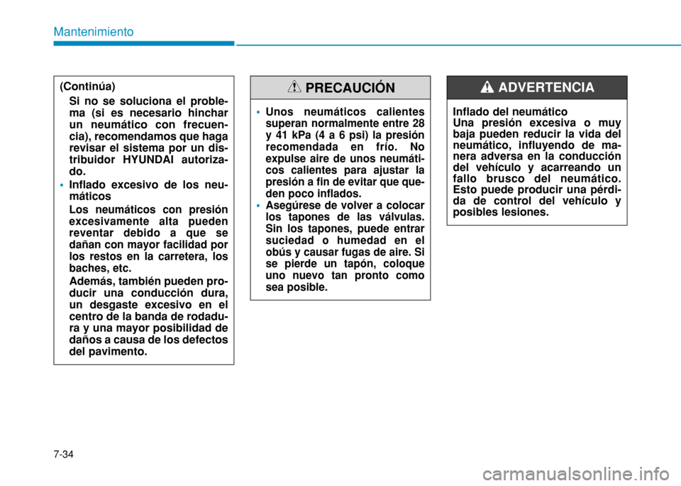 Hyundai H350 2015 Manual del propietario (in Spanish) Mantenimiento
7-34
Unos neumáticos calientes superan normalmente entre 28y 41 kPa (4 a 6 psi) la presiónrecomendada en frío. Noexpulse aire de unos neumáti-cos calientes para ajustar lapresión a Hyundai H350 2015 Manual del propietario (in Spanish) Mantenimiento
7-34
Unos neumáticos calientes superan normalmente entre 28y 41 kPa (4 a 6 psi) la presiónrecomendada en frío. Noexpulse aire de unos neumáti-cos calientes para ajustar lapresión a