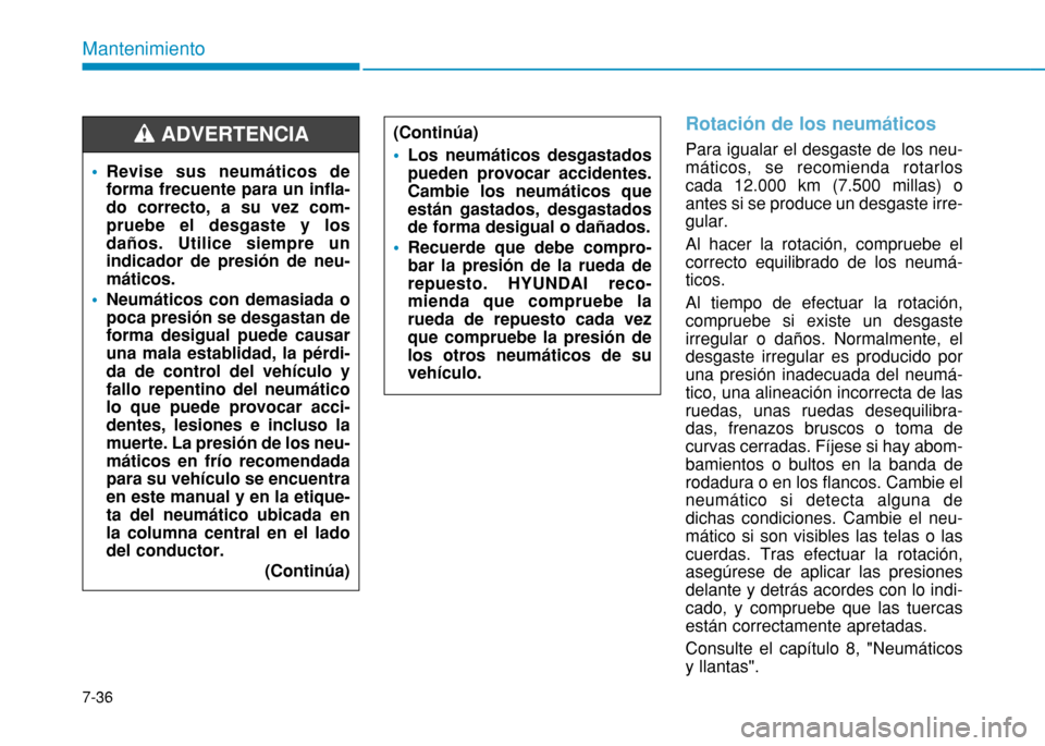 Hyundai H350 2015 Manual del propietario (in Spanish) 7-36
Mantenimiento
Rotación de los neumáticos
Para igualar el desgaste de los neu- máticos, se recomienda rotarloscada 12.000 km (7.500 millas) oantes si se produce un desgaste irre-gular. Al hace Hyundai H350 2015 Manual del propietario (in Spanish) 7-36
Mantenimiento
Rotación de los neumáticos
Para igualar el desgaste de los neu- máticos, se recomienda rotarloscada 12.000 km (7.500 millas) oantes si se produce un desgaste irre-gular. Al hace