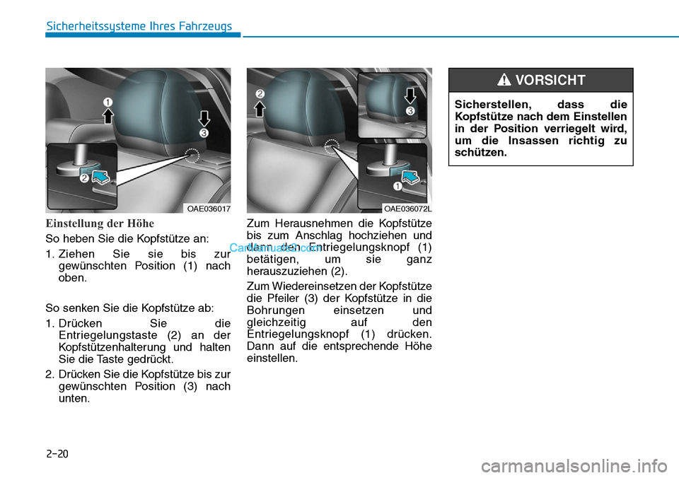 Hyundai Ioniq 2019  Betriebsanleitung (in German) 2-20
Sicherheitssysteme Ihres Fahrzeugs
Einstellung der Höhe
So heben Sie die Kopfstütze an:
1. Ziehen Sie sie bis zurgewünschten Position (1) nach
oben.
So senken Sie die Kopfstütze ab:
1. Drück