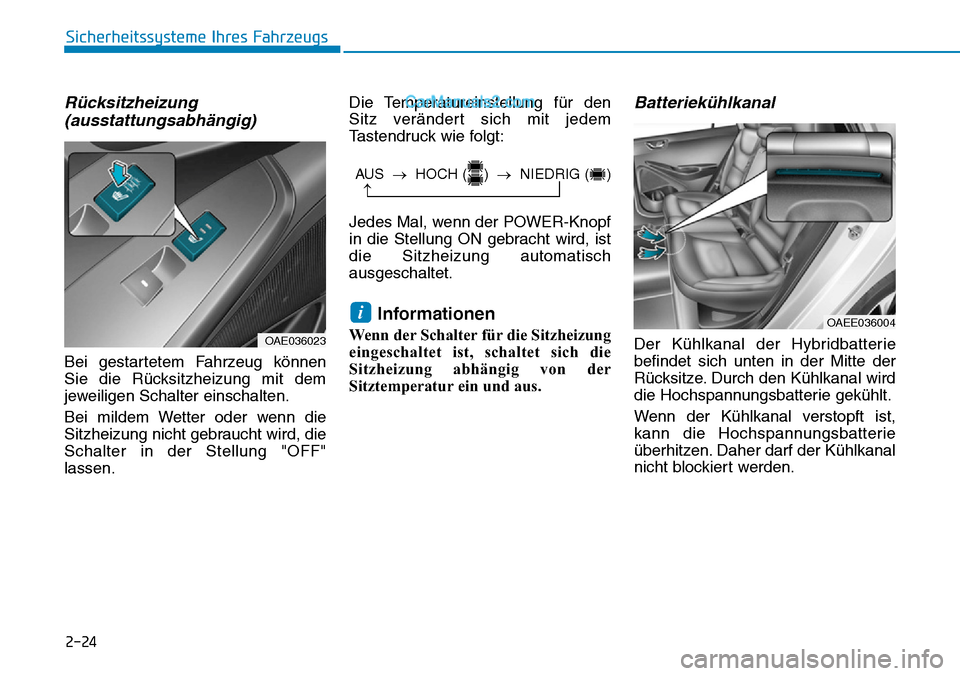 Hyundai Ioniq 2019  Betriebsanleitung (in German) 2-24
Rücksitzheizung(ausstattungsabhängig)
Bei gestartetem Fahrzeug können
Sie die Rücksitzheizung mit dem
jeweiligen Schalter einschalten.
Bei mildem Wetter oder wenn die
Sitzheizung nicht gebrau
