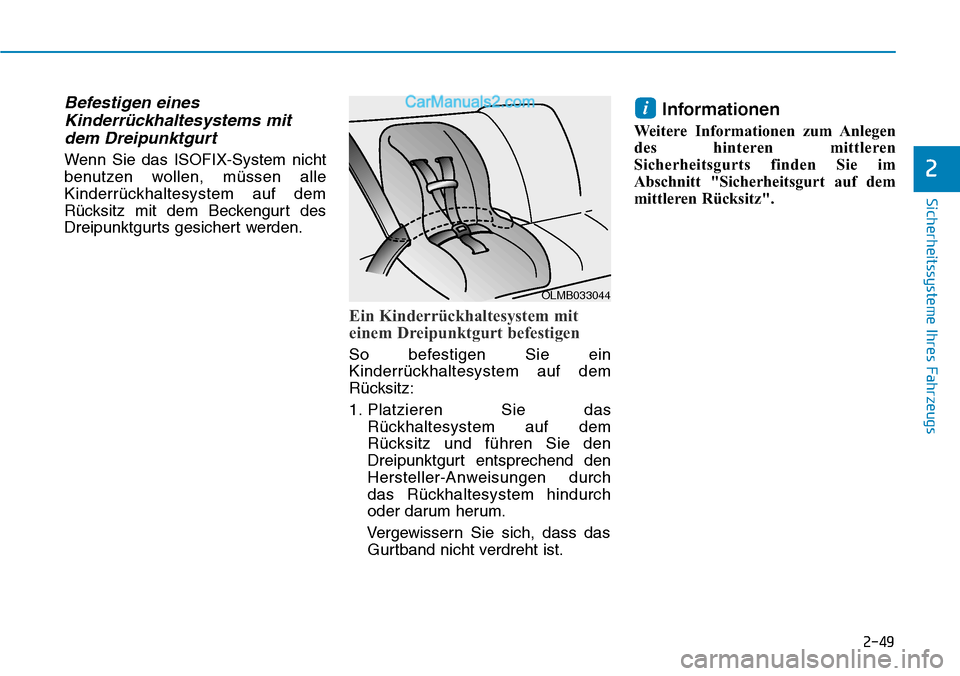 Hyundai Ioniq 2019  Betriebsanleitung (in German) 2-49
Sicherheitssysteme Ihres Fahrzeugs
2
Befestigen einesKinderrückhaltesystems mitdem Dreipunktgurt
Wenn Sie das ISOFIX-System nicht
benutzen wollen, müssen alle
Kinderrückhaltesystem auf dem
Rü