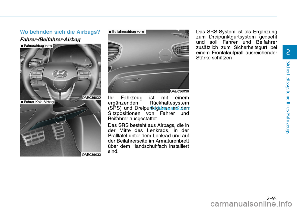 Hyundai Ioniq 2019  Betriebsanleitung (in German) 2-55
Sicherheitssysteme Ihres Fahrzeugs
2
Wo befinden sich die Airbags?
Fahrer-/Beifahrer-Airbag
Ihr Fahrzeug ist mit einem
ergänzenden Rückhaltesystem
(SRS) und Dreipunktgurten an den
Sitzpositione