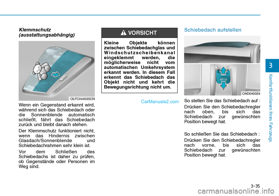 Hyundai Ioniq 2019 Betriebsanleitung (in German) 3-35
Komfortfunktionen Ihres Fahrzeugs
3
Klemmschutz(ausstattungsabhängig)
Wenn ein Gegenstand erkannt wird,
während sich das Schiebedach oder
die Sonnenblende automatisch
schließt, fährt das Schi Hyundai Ioniq 2019 Betriebsanleitung (in German) 3-35
Komfortfunktionen Ihres Fahrzeugs
3
Klemmschutz(ausstattungsabhängig)
Wenn ein Gegenstand erkannt wird,
während sich das Schiebedach oder
die Sonnenblende automatisch
schließt, fährt das Schi