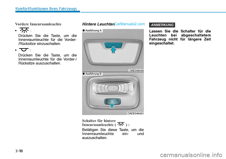 Hyundai Ioniq 2019  Betriebsanleitung (in German) 3-98
Komfortfunktionen Ihres Fahrzeugs
Vordere Innenraumleuchte
•:Drücken Sie die Taste, um die
Innenraumleuchte für die Vorder-
/Rücksitze einzuschalten.
•: Drücken Sie die Taste, um die
Inne