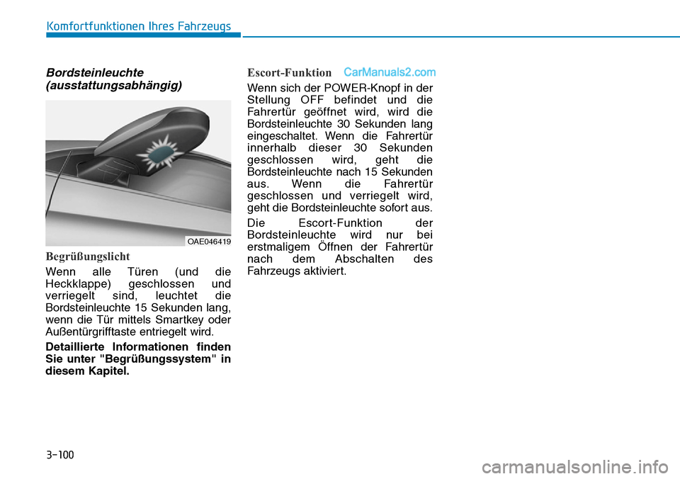 Hyundai Ioniq 2019  Betriebsanleitung (in German) 3-100
Komfortfunktionen Ihres Fahrzeugs
Bordsteinleuchte(ausstattungsabhängig)
Begrüßungslicht
Wenn alle Türen (und die
Heckklappe) geschlossen und
verriegelt sind, leuchtet die
Bordsteinleuchte 1