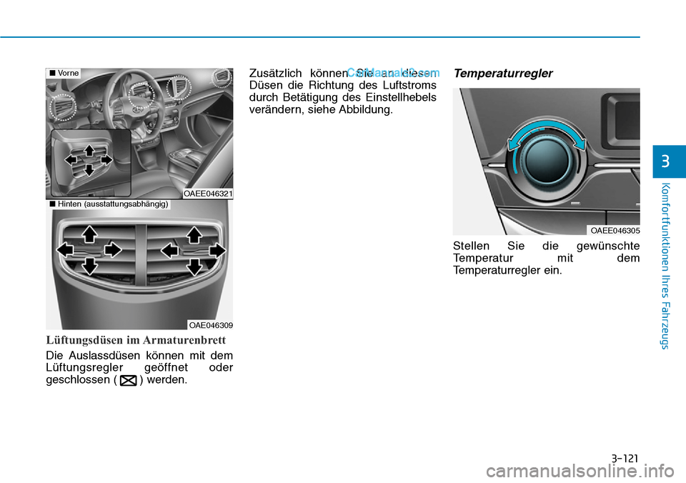 Hyundai Ioniq 2019  Betriebsanleitung (in German) 3-121
Komfortfunktionen Ihres Fahrzeugs
3
Lüftungsdüsen im Armaturenbrett
Die Auslassdüsen können mit dem
Lüftungsregler geöffnet oder
geschlossen ( ) werden.Zusätzlich können Sie an diesen
D