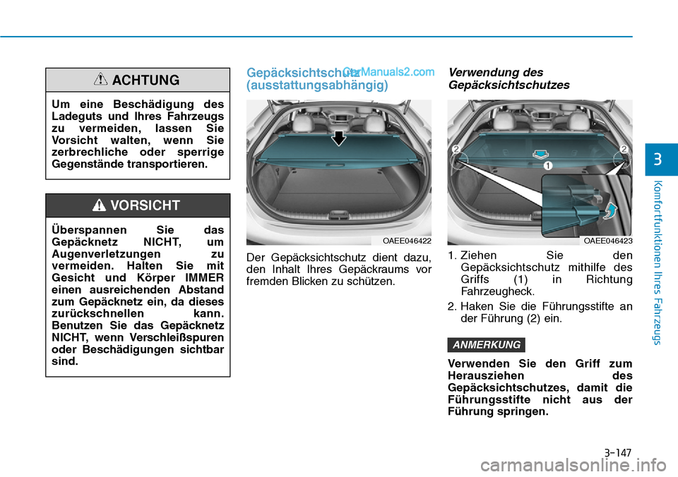Hyundai Ioniq 2019  Betriebsanleitung (in German) 3-147
Komfortfunktionen Ihres Fahrzeugs
3
Gepäcksichtschutz
(ausstattungsabhängig)
Der Gepäcksichtschutz dient dazu,
den Inhalt Ihres Gepäckraums vor
fremden Blicken zu schützen.
Verwendung desGe