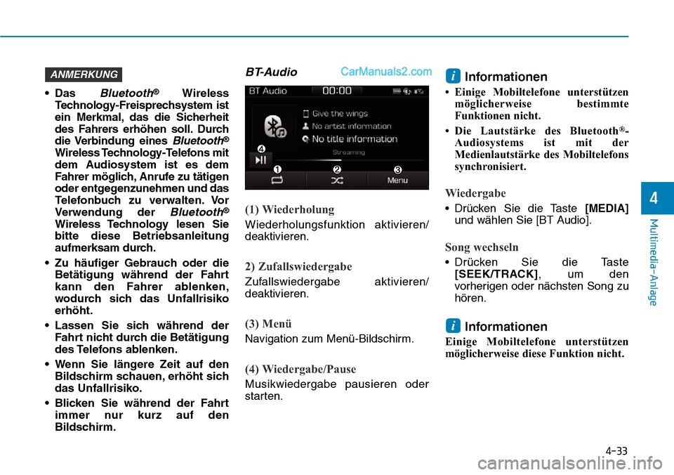 Hyundai Ioniq 2019  Betriebsanleitung (in German) 4-33
Multimedia-Anlage 
4
• Das Bluetooth®Wireless
Technology-Freisprechsystem ist
ein Merkmal, das die Sicherheit
des Fahrers erhöhen soll. Durch
die Verbindung  eines 
Bluetooth®
Wireless Techn