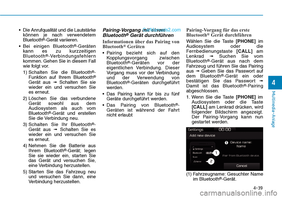Hyundai Ioniq 2019 Betriebsanleitung (in German) 4-39
Multimedia-Anlage
4
• Die Anrufqualität und die Lautstärkekönnen je nach verwendetem
Bluetooth
®-Gerät variieren.
• Bei einigen Bluetooth
®-Geräten
kann es zu kurzzeitigen
Bluetooth
Hyundai Ioniq 2019 Betriebsanleitung (in German) 4-39
Multimedia-Anlage
4
• Die Anrufqualität und die Lautstärkekönnen je nach verwendetem
Bluetooth
®-Gerät variieren.
• Bei einigen Bluetooth
®-Geräten
kann es zu kurzzeitigen
Bluetooth