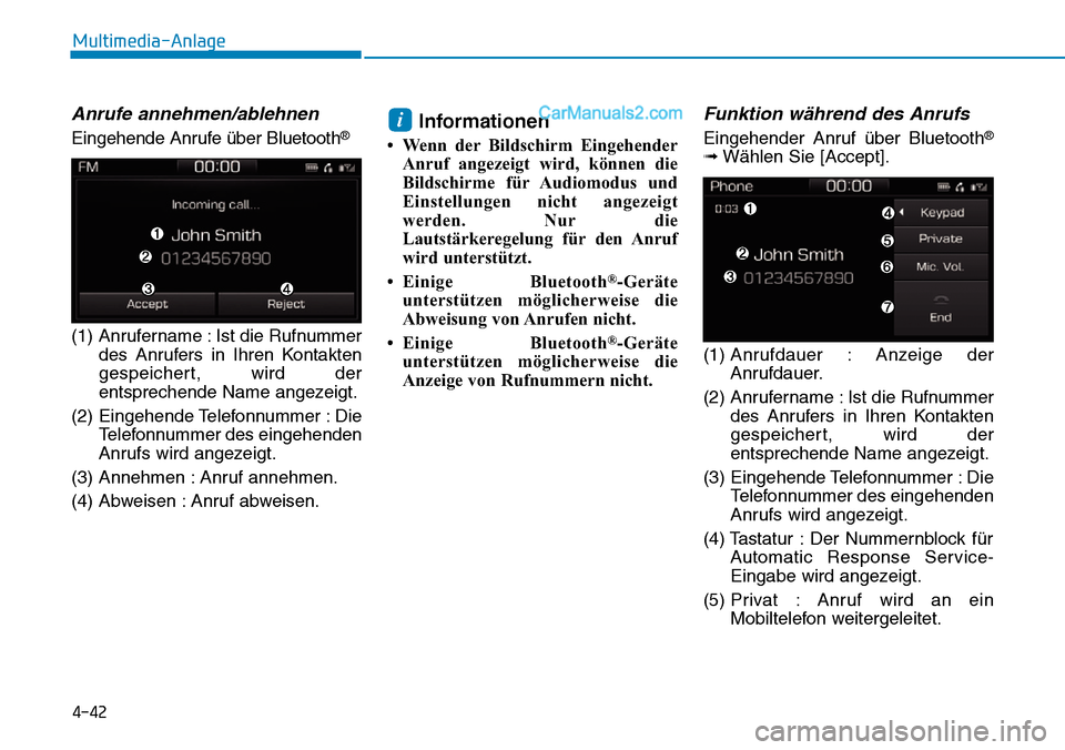 Hyundai Ioniq 2019  Betriebsanleitung (in German) 4-42
Multimedia-Anlage 
Anrufe annehmen/ablehnen
Eingehende Anrufe über Bluetooth®
(1) Anrufername : Ist die Rufnummerdes Anrufers in Ihren Kontakten
gespeichert, wird der
entsprechende Name angezei