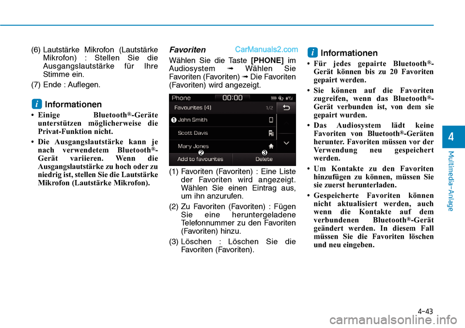 Hyundai Ioniq 2019  Betriebsanleitung (in German) 4-43
Multimedia-Anlage 
4
(6) Lautstärke Mikrofon (LautstärkeMikrofon) : Stellen Sie die
Ausgangslautstärke für Ihre
Stimme ein.
(7) Ende : Auflegen.
Informationen
• Einige Bluetooth®-Geräte
u