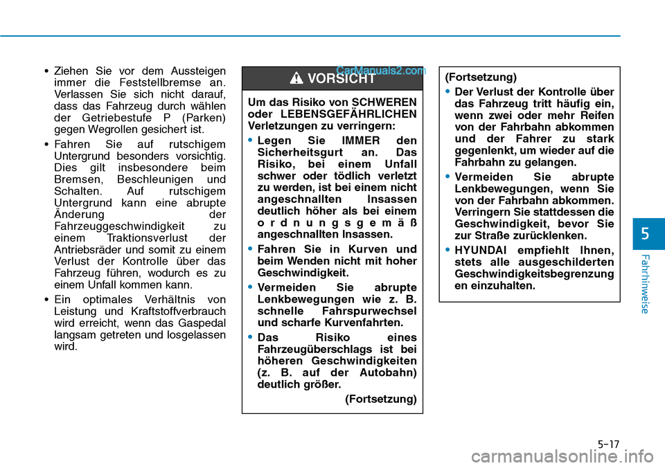 Hyundai Ioniq 2019 Betriebsanleitung (in German) 5-17
Fahrhinweise
5
• Ziehen Sie vor dem Aussteigenimmer die Feststellbremse an.
Verlassen Sie sich nicht darauf,
dass das Fahrzeug durch wählen
der Getriebestufe P (Parken)
gegen Wegrollen gesiche Hyundai Ioniq 2019 Betriebsanleitung (in German) 5-17
Fahrhinweise
5
• Ziehen Sie vor dem Aussteigenimmer die Feststellbremse an.
Verlassen Sie sich nicht darauf,
dass das Fahrzeug durch wählen
der Getriebestufe P (Parken)
gegen Wegrollen gesiche
