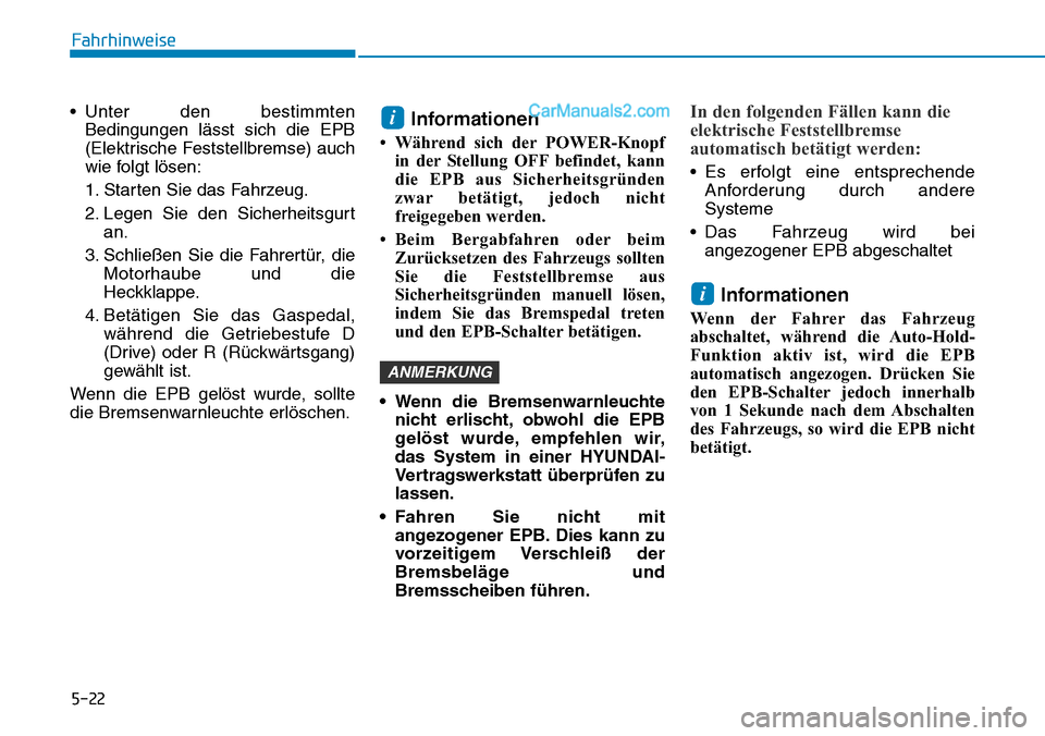 Hyundai Ioniq 2019 Betriebsanleitung (in German) 5-22
Fahrhinweise
• Unter den bestimmten Bedingungen lässt sich die EPB
(Elektrische Feststellbremse) auch
wie folgt lösen:
1. Starten Sie das Fahrzeug.
2. Legen Sie den Sicherheitsgurt an.
3. Sch Hyundai Ioniq 2019 Betriebsanleitung (in German) 5-22
Fahrhinweise
• Unter den bestimmten Bedingungen lässt sich die EPB
(Elektrische Feststellbremse) auch
wie folgt lösen:
1. Starten Sie das Fahrzeug.
2. Legen Sie den Sicherheitsgurt an.
3. Sch