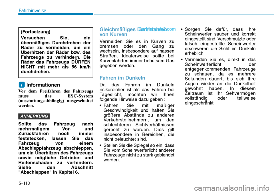 Hyundai Ioniq 2019  Betriebsanleitung (in German) 5-110
Fahrhinweise
Informationen
Vor dem Freifahren des Fahrzeugs
muss das ESC-System
(ausstattungsabhängig) ausgeschaltet
werden.
Sollte das Fahrzeug nach
mehrmaligem Vor-  und
Zurückfahren noch im