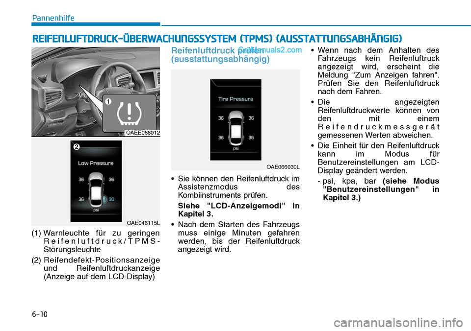 Hyundai Ioniq 2019  Betriebsanleitung (in German) 6-10
(1) Warnleuchte für zu geringen
Reifenluftdruck/TPMS-
Störungsleuchte
(2)  Reifendefekt-Positionsanzeige
und Reifenluftdruckanzeige
(Anzeige auf dem LCD-Display)
Reifenluftdruck prüfen
(aussta