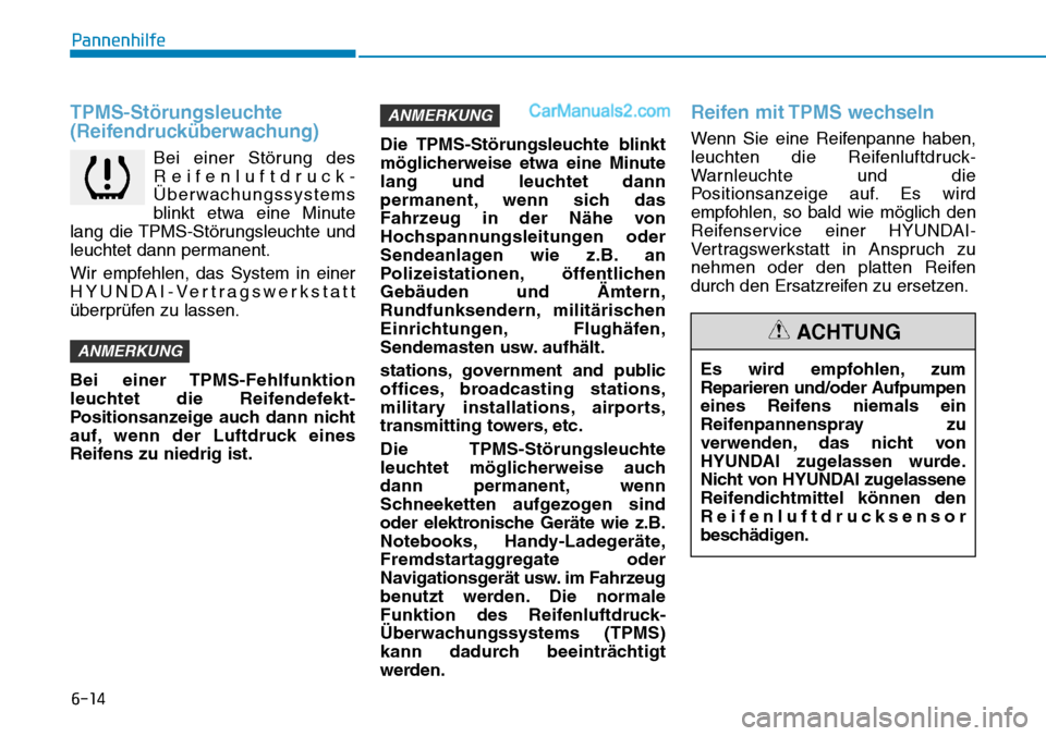 Hyundai Ioniq 2019  Betriebsanleitung (in German) 6-14
Pannenhilfe
TPMS-Störungsleuchte
(Reifendrucküberwachung)
Bei einer Störung des
Reifenluftdruck-
Überwachungssystems
blinkt etwa eine Minute
lang die TPMS-Störungsleuchte und
leuchtet dann p