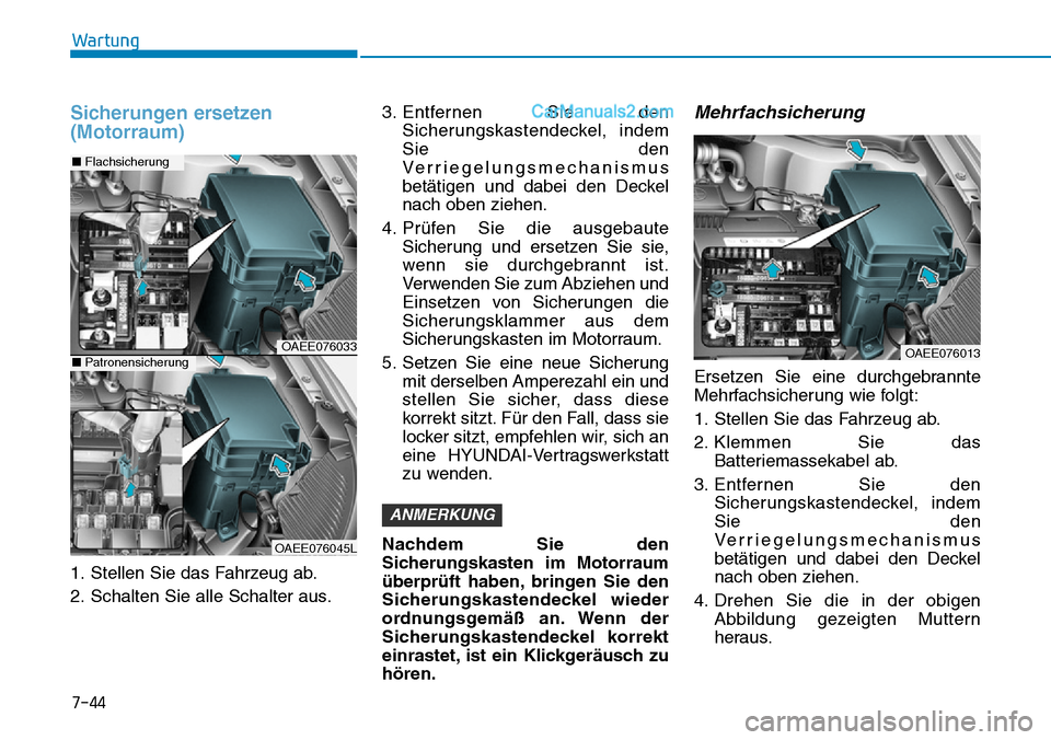 Hyundai Ioniq 2019 Betriebsanleitung (in German) 7-44
Wartung
Sicherungen ersetzen
(Motorraum)
1. Stellen Sie das Fahrzeug ab.
2. Schalten Sie alle Schalter aus.3. Entfernen Sie den
Sicherungskastendeckel, indem
Sie den
Verriegelungsmechanismus
bet Hyundai Ioniq 2019 Betriebsanleitung (in German) 7-44
Wartung
Sicherungen ersetzen
(Motorraum)
1. Stellen Sie das Fahrzeug ab.
2. Schalten Sie alle Schalter aus.3. Entfernen Sie den
Sicherungskastendeckel, indem
Sie den
Verriegelungsmechanismus
bet