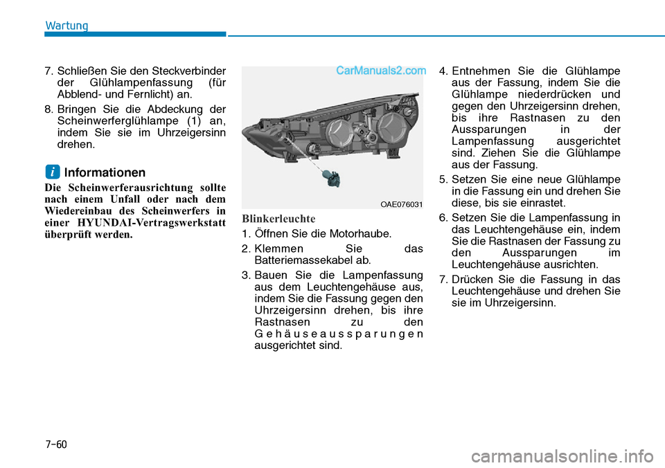 Hyundai Ioniq 2019 Betriebsanleitung (in German) 7-60
Wartung
7. Schließen Sie den Steckverbinder der Glühlampenfassung (für
Abblend- und Fernlicht) an.
8. Bringen Sie die Abdeckung der Scheinwerferglühlampe (1) an,
indem Sie sie im Uhrzeigersin Hyundai Ioniq 2019 Betriebsanleitung (in German) 7-60
Wartung
7. Schließen Sie den Steckverbinder der Glühlampenfassung (für
Abblend- und Fernlicht) an.
8. Bringen Sie die Abdeckung der Scheinwerferglühlampe (1) an,
indem Sie sie im Uhrzeigersin
