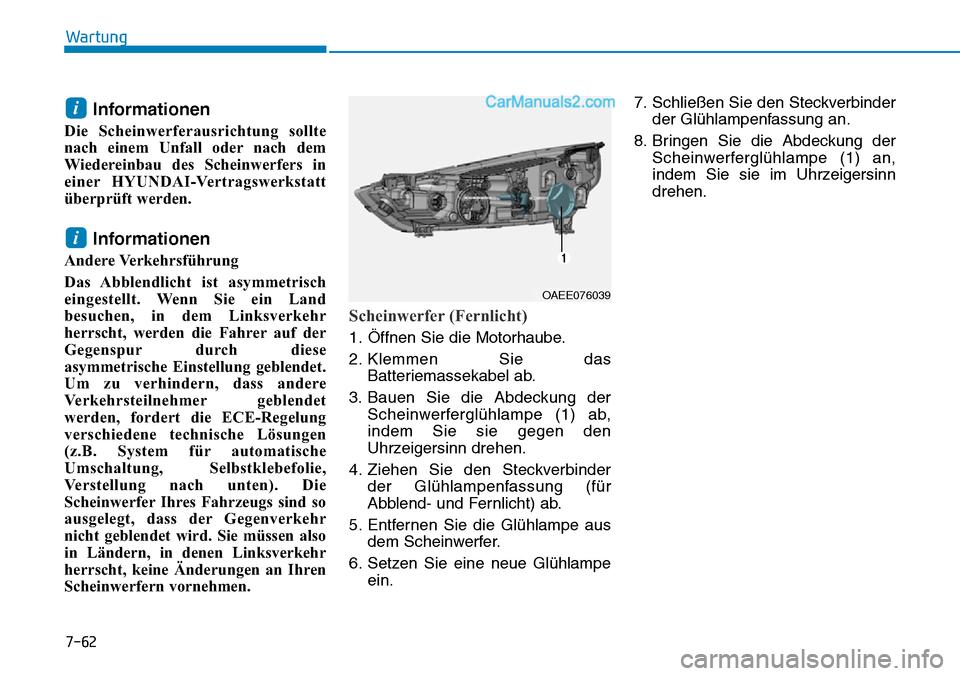 Hyundai Ioniq 2019 Betriebsanleitung (in German) 7-62
Wartung
Informationen
Die Scheinwerferausrichtung sollte
nach einem Unfall oder nach dem
Wiedereinbau des Scheinwerfers in
einer HYUNDAI-Vertragswerkstatt
überprüft werden.
Informationen
Andere Hyundai Ioniq 2019 Betriebsanleitung (in German) 7-62
Wartung
Informationen
Die Scheinwerferausrichtung sollte
nach einem Unfall oder nach dem
Wiedereinbau des Scheinwerfers in
einer HYUNDAI-Vertragswerkstatt
überprüft werden.
Informationen
Andere