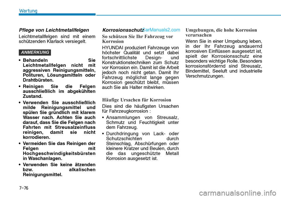 Hyundai Ioniq 2019 Betriebsanleitung (in German) 7-76
Wartung
Pflege von Leichtmetallfelgen
Leichtmetallfelgen sind mit einem
schützenden Klarlack versiegelt.
• Behandeln SieLeichtmetallfelgen nicht mit
aggressiven Reinigungsmitteln,
Polituren, L Hyundai Ioniq 2019 Betriebsanleitung (in German) 7-76
Wartung
Pflege von Leichtmetallfelgen
Leichtmetallfelgen sind mit einem
schützenden Klarlack versiegelt.
• Behandeln SieLeichtmetallfelgen nicht mit
aggressiven Reinigungsmitteln,
Polituren, L