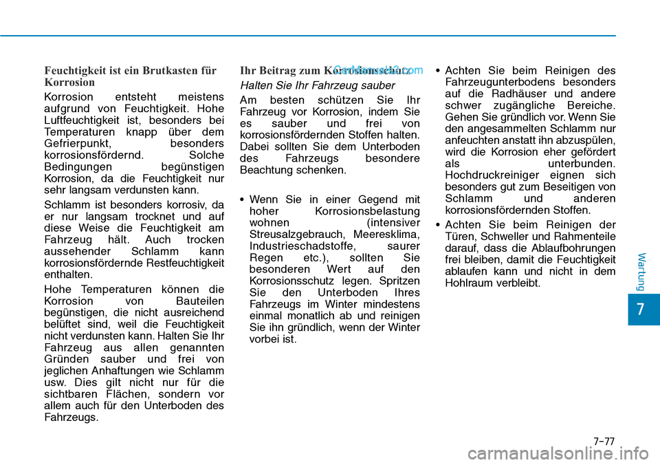 Hyundai Ioniq 2019 Betriebsanleitung (in German) 7-77
7
Wartung
Feuchtigkeit ist ein Brutkasten für
Korrosion
Korrosion entsteht meistens
aufgrund von Feuchtigkeit. Hohe
Luftfeuchtigkeit ist, besonders bei
Temperaturen knapp über dem
Gefrierpunkt, Hyundai Ioniq 2019 Betriebsanleitung (in German) 7-77
7
Wartung
Feuchtigkeit ist ein Brutkasten für
Korrosion
Korrosion entsteht meistens
aufgrund von Feuchtigkeit. Hohe
Luftfeuchtigkeit ist, besonders bei
Temperaturen knapp über dem
Gefrierpunkt,