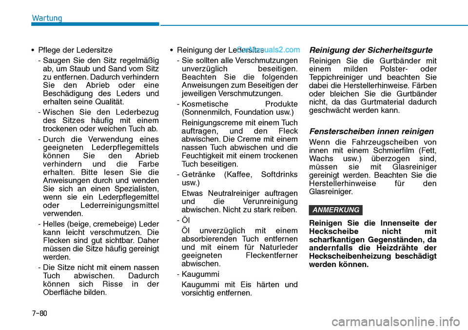Hyundai Ioniq 2019 Betriebsanleitung (in German) • Pflege der Ledersitze- Saugen Sie den Sitz regelmäßigab, um Staub und Sand vom Sitz
zu entfernen. Dadurch verhindern
Sie den Abrieb oder eine
Beschädigung des Leders und
erhalten seine Qualitä Hyundai Ioniq 2019 Betriebsanleitung (in German) • Pflege der Ledersitze- Saugen Sie den Sitz regelmäßigab, um Staub und Sand vom Sitz
zu entfernen. Dadurch verhindern
Sie den Abrieb oder eine
Beschädigung des Leders und
erhalten seine Qualitä