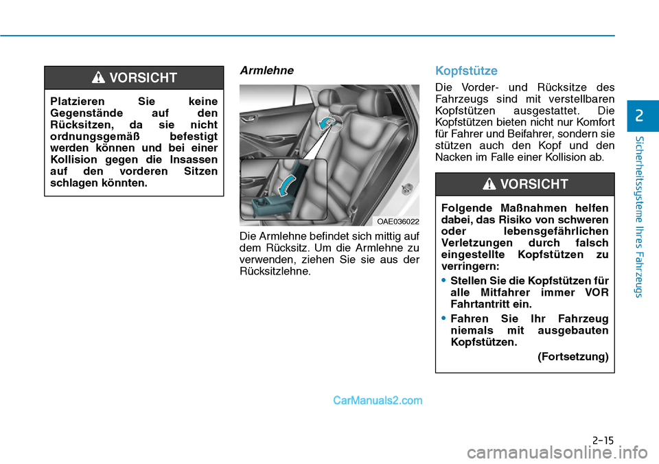Hyundai Ioniq 2019  Betriebsanleitung (in German) 2-15
Sicherheitssysteme Ihres Fahrzeugs
2
Armlehne
Die Armlehne befindet sich mittig auf
dem Rücksitz. Um die Armlehne zu
verwenden, ziehen Sie sie aus der
Rücksitzlehne.
Kopfstütze
Die Vorder- und