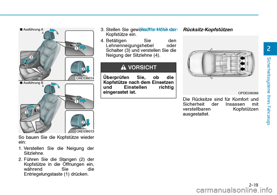 Hyundai Ioniq 2019  Betriebsanleitung (in German) 2-19
Sicherheitssysteme Ihres Fahrzeugs
2
So bauen Sie die Kopfstütze wieder
ein:
1. Verstellen Sie die Neigung derSitzlehne.
2. Führen Sie die Stangen (2) der Kopfstütze in die Öffnungen ein,
wä