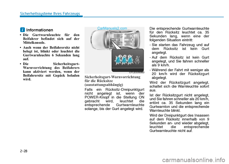 Hyundai Ioniq 2018 Betriebsanleitung (in German) 2-28
Sicherheitssysteme Ihres Fahrzeugs
Informationen
• Die Gurtwarnleuchte für denBeifahrer befindet sich auf der
Mittelkonsole.
• Auch wenn der Beifahrersitz nicht belegt ist, blinkt oder leuch Hyundai Ioniq 2018 Betriebsanleitung (in German) 2-28
Sicherheitssysteme Ihres Fahrzeugs
Informationen
• Die Gurtwarnleuchte für denBeifahrer befindet sich auf der
Mittelkonsole.
• Auch wenn der Beifahrersitz nicht belegt ist, blinkt oder leuch