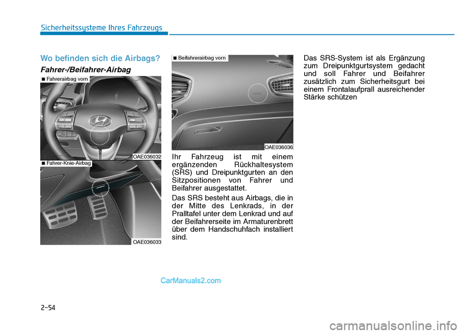 Hyundai Ioniq 2018  Betriebsanleitung (in German) 2-54
Sicherheitssysteme Ihres Fahrzeugs
Wo befinden sich die Airbags?
Fahrer-/Beifahrer-Airbag
Ihr Fahrzeug ist mit einem
ergänzenden Rückhaltesystem
(SRS) und Dreipunktgurten an den
Sitzpositionen 