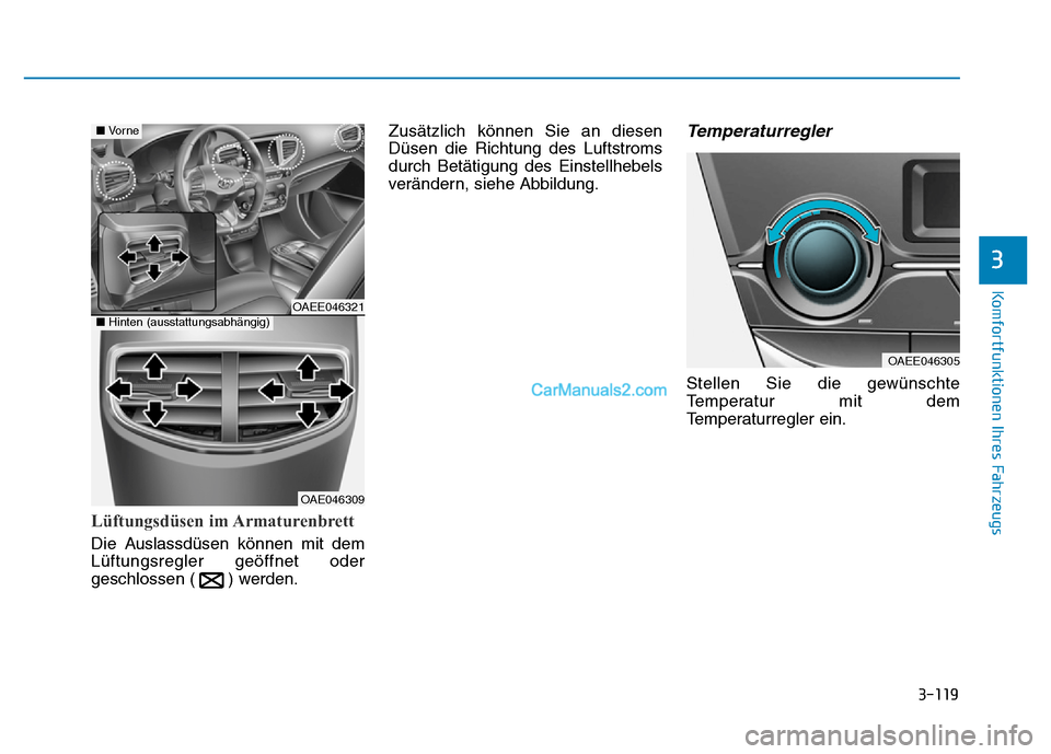 Hyundai Ioniq 2018  Betriebsanleitung (in German) 3-119
Komfortfunktionen Ihres Fahrzeugs
3
Lüftungsdüsen im Armaturenbrett
Die Auslassdüsen können mit dem
Lüftungsregler geöffnet oder
geschlossen ( ) werden.Zusätzlich können Sie an diesen
D