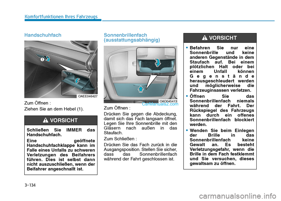 Hyundai Ioniq 2018 Betriebsanleitung (in German) 3-134
Komfortfunktionen Ihres Fahrzeugs
Handschuhfach
Zum Öffnen :
Ziehen Sie an dem Hebel (1).
Sonnenbrillenfach
(ausstattungsabhängig)
Zum Öffnen :
Drücken Sie gegen die Abdeckung,
damit sich da Hyundai Ioniq 2018 Betriebsanleitung (in German) 3-134
Komfortfunktionen Ihres Fahrzeugs
Handschuhfach
Zum Öffnen :
Ziehen Sie an dem Hebel (1).
Sonnenbrillenfach
(ausstattungsabhängig)
Zum Öffnen :
Drücken Sie gegen die Abdeckung,
damit sich da
