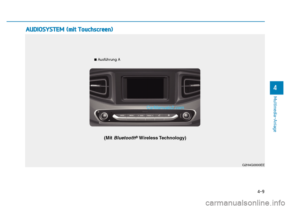 Hyundai Ioniq 2018  Betriebsanleitung (in German) 4-9
Multimedia-Anlage 
4
AUDIOSYSTEM (mit Touchscreen)
G2H4G0002EEG2H4G0000EE
■ 
Ausführung A
(Mit Bluetooth®Wireless Technology)  