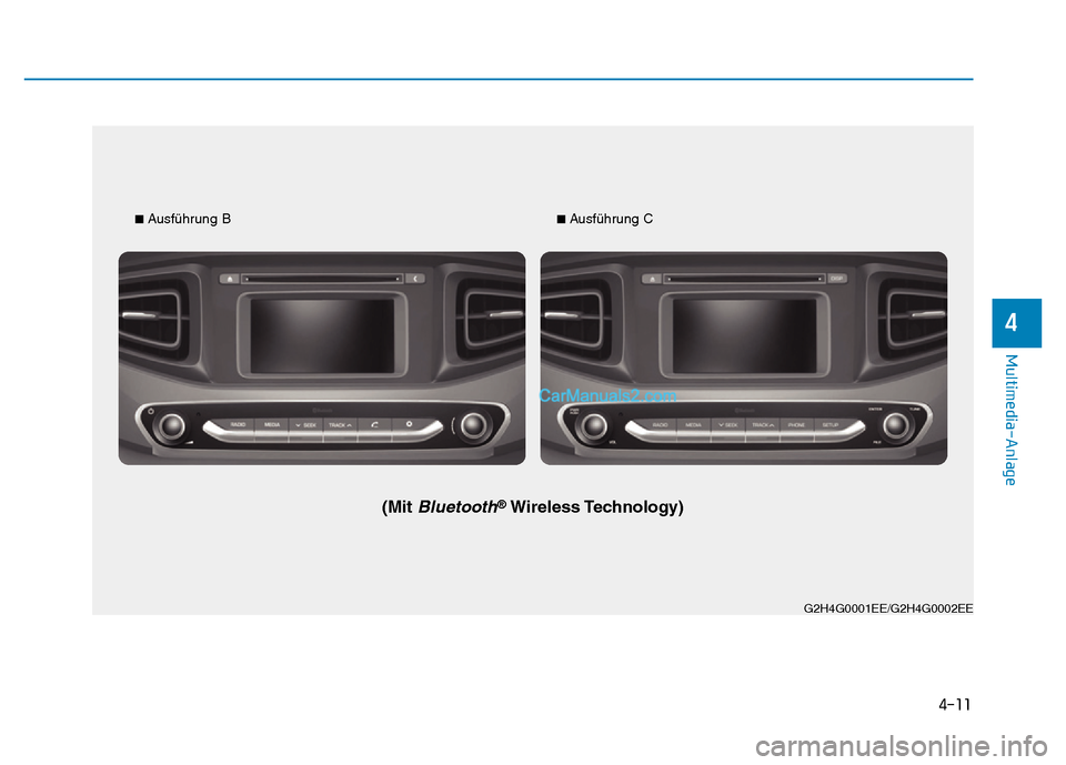 Hyundai Ioniq 2018  Betriebsanleitung (in German) 4-11
Multimedia-Anlage 
4
G2H4G0001EE/G2H4G0002EE
■ Ausführung B
(Mit Bluetooth®Wireless Technology)
■ Ausführung C  