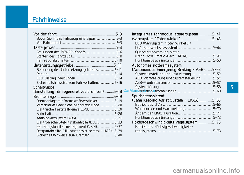 Hyundai Ioniq 2018 Betriebsanleitung (in German) Fahrhinweise
Vor der fahrt...........................................................5-3
Bevor Sie in das Fahrzeug einsteigen .........................5-3
Vor Fahrtantritt ............................ Hyundai Ioniq 2018 Betriebsanleitung (in German) Fahrhinweise
Vor der fahrt...........................................................5-3
Bevor Sie in das Fahrzeug einsteigen .........................5-3
Vor Fahrtantritt ............................