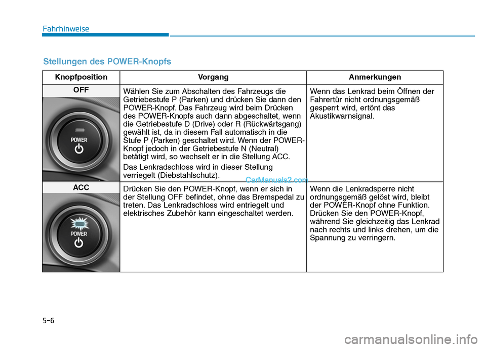 Hyundai Ioniq 2018 Betriebsanleitung (in German) 5-6
Fahrhinweise
Stellungen des POWER-Knopfs
KnopfpositionVorgang Anmerkungen
OFF
Wählen Sie zum Abschalten des Fahrzeugs die
Getriebestufe P (Parken) und drücken Sie dann den
POWER-Knopf. Das Fahrz Hyundai Ioniq 2018 Betriebsanleitung (in German) 5-6
Fahrhinweise
Stellungen des POWER-Knopfs
KnopfpositionVorgang Anmerkungen
OFF
Wählen Sie zum Abschalten des Fahrzeugs die
Getriebestufe P (Parken) und drücken Sie dann den
POWER-Knopf. Das Fahrz