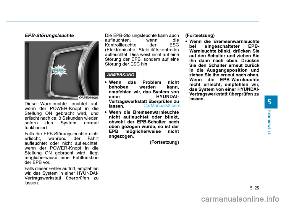 Hyundai Ioniq 2018 Betriebsanleitung (in German) 5-25
Fahrhinweise
EPB-Störungsleuchte
Diese Warnleuchte leuchtet auf,
wenn der POWER-Knopf in die
Stellung ON gebracht wird, und
erlischt nach ca. 3 Sekunden wieder,
sofern das System normal
funktion Hyundai Ioniq 2018 Betriebsanleitung (in German) 5-25
Fahrhinweise
EPB-Störungsleuchte
Diese Warnleuchte leuchtet auf,
wenn der POWER-Knopf in die
Stellung ON gebracht wird, und
erlischt nach ca. 3 Sekunden wieder,
sofern das System normal
funktion