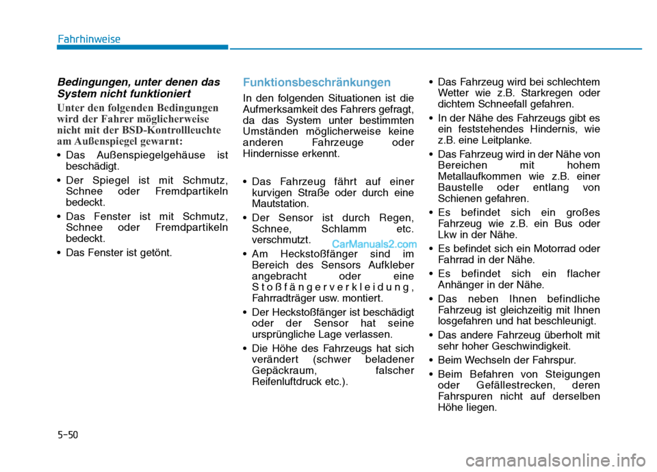 Hyundai Ioniq 2018 Betriebsanleitung (in German) 5-50
Fahrhinweise
Bedingungen, unter denen dasSystem nicht funktioniert
Unter den folgenden Bedingungen
wird der Fahrer möglicherweise
nicht mit der BSD-Kontrollleuchte
am Außenspiegel gewarnt:
Hyundai Ioniq 2018 Betriebsanleitung (in German) 5-50
Fahrhinweise
Bedingungen, unter denen dasSystem nicht funktioniert
Unter den folgenden Bedingungen
wird der Fahrer möglicherweise
nicht mit der BSD-Kontrollleuchte
am Außenspiegel gewarnt: