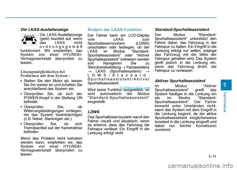 Hyundai Ioniq 2018 Betriebsanleitung (in German) 5-71
Fahrhinweise
5
Die LKAS-Ausfallanzeige
Die LKAS-Ausfallanzeige
(gelb) leuchtet auf, wenn
das LKAS nicht
ordnungsgemäß
funktioniert. Wir empfehlen, das
System von einer HYUNDAI-
Vertragswerksta Hyundai Ioniq 2018 Betriebsanleitung (in German) 5-71
Fahrhinweise
5
Die LKAS-Ausfallanzeige
Die LKAS-Ausfallanzeige
(gelb) leuchtet auf, wenn
das LKAS nicht
ordnungsgemäß
funktioniert. Wir empfehlen, das
System von einer HYUNDAI-
Vertragswerksta
