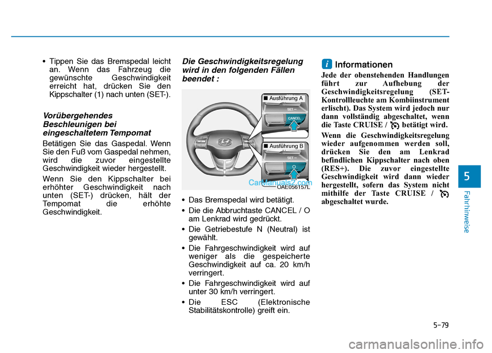Hyundai Ioniq 2018 Betriebsanleitung (in German) 5-79
Fahrhinweise
5
• Tippen Sie das Bremspedal leichtan. Wenn das Fahrzeug die
gewünschte Geschwindigkeit
erreicht hat, drücken Sie den
Kippschalter (1) nach unten (SET-).
VorübergehendesBeschle Hyundai Ioniq 2018 Betriebsanleitung (in German) 5-79
Fahrhinweise
5
• Tippen Sie das Bremspedal leichtan. Wenn das Fahrzeug die
gewünschte Geschwindigkeit
erreicht hat, drücken Sie den
Kippschalter (1) nach unten (SET-).
VorübergehendesBeschle