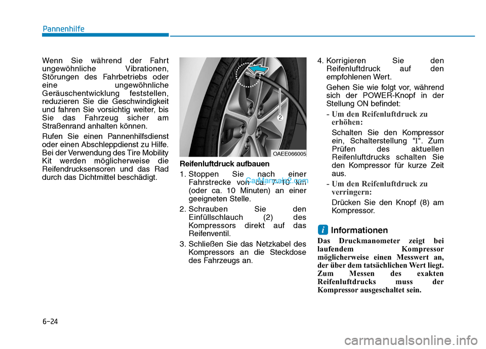 Hyundai Ioniq 2018 Betriebsanleitung (in German) 6-24
Pannenhilfe
Wenn Sie während der Fahrt
ungewöhnliche Vibrationen,
Störungen des Fahrbetriebs oder
eine ungewöhnliche
Geräuschentwicklung feststellen,
reduzieren Sie die Geschwindigkeit
und f Hyundai Ioniq 2018 Betriebsanleitung (in German) 6-24
Pannenhilfe
Wenn Sie während der Fahrt
ungewöhnliche Vibrationen,
Störungen des Fahrbetriebs oder
eine ungewöhnliche
Geräuschentwicklung feststellen,
reduzieren Sie die Geschwindigkeit
und f
