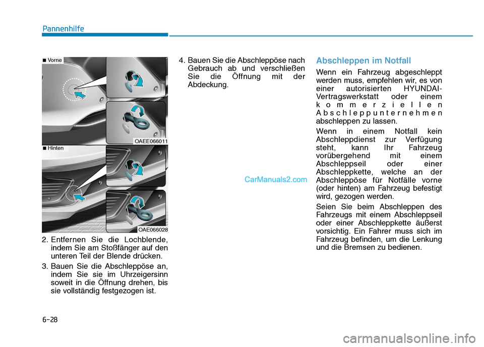 Hyundai Ioniq 2018 Betriebsanleitung (in German) 6-28
Pannenhilfe
2. Entfernen Sie die Lochblende, indem Sie am Stoßfänger auf den
unteren Teil der Blende drücken.
3. Bauen Sie die Abschleppöse an, indem Sie sie im Uhrzeigersinn
soweit in die Ö Hyundai Ioniq 2018 Betriebsanleitung (in German) 6-28
Pannenhilfe
2. Entfernen Sie die Lochblende, indem Sie am Stoßfänger auf den
unteren Teil der Blende drücken.
3. Bauen Sie die Abschleppöse an, indem Sie sie im Uhrzeigersinn
soweit in die Ö